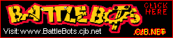 Visit: BattleBots.cjb.net